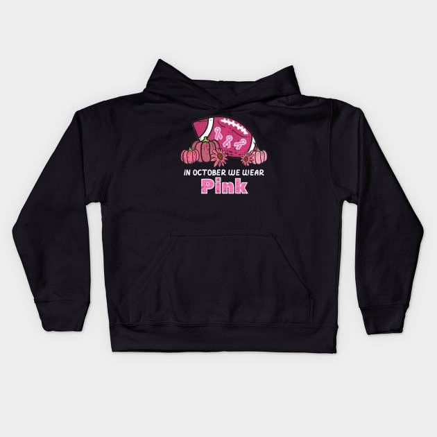 In October We Wear Pink Football Breast Cancer Awareness Kids Hoodie by mccloysitarh